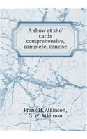 A Show at Sho' Cards Comprehensive, Complete, Concise