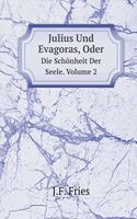 Julius Und Evagoras, Oder Die Schönheit Der Seele. Volume 2