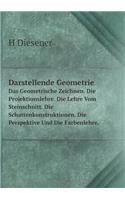 Darstellende Geometrie Das Geometrische Zeichnen. Die Projektionslehre. Die Lehre Vom Steinschnitt. Die Schattenkonstruktionen. Die Perspektive Und Die Farbenlehre.: (German)