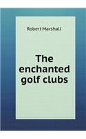 The Enchanted Golf Clubs