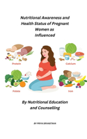 Nutritional Awareness and Health Status of Pregnant Women as Influenced by Nutritional Education and Counselling