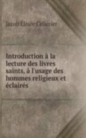 Introduction a la lecture des livres saints, a l'usage des hommes religieux et eclaires .
