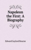 Napoleon the First: A Biography