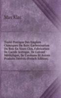 Traite Pratique Des Emplois Chimiques Du Bois: Carbonisation Du Bois En Vases Clos, Fabrication De L'acide Acetique, De L'alcool Methylique, De L'acetone Et Autres Produits Derives (French Edition)