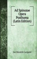 Ad Spinozae Opera Posthuma (Latin Edition)