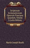 Scriptorum Ecclesiasticorum Opuscula Praecipua Quaedam, Volume 2 (Latin Edition)