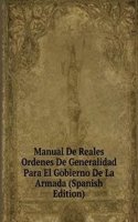 Manual De Reales Ordenes De Generalidad Para El Gobierno De La Armada (Spanish Edition)