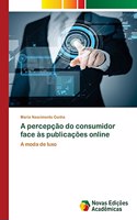 A percepção do consumidor face às publicações online
