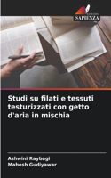Studi su filati e tessuti testurizzati con getto d'aria in mischia