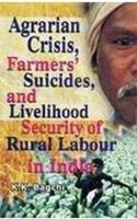 Agrarian Crisis, Farmers’ Suicides, And Livelihood Security Of Rural Labour In India (2 Vols.)