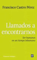Llamados a encontrarnos: Ser humanos en un tiempo inhumano