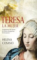 Teresa. La mujer: Confesiones de Teresa de Avila a las puertas de la muerte
