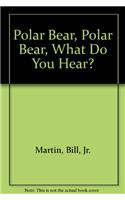 Polar Bear, Polar Bear, What Do You Hear?