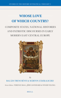 Whose Love of Which Country?: Composite States, National Histories and Patriotic Discourses in Early Modern East Central Europe