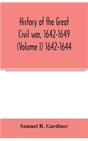 History of the great civil war, 1642-1649 (Volume I) 1642-1644