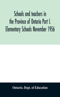 Schools and teachers in the Province of Ontario Part I. Elementary Schools November 1956
