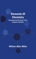 Elements Of Chemistry; Theoretical And Practical; Part Ii. Inorganic Chemistry