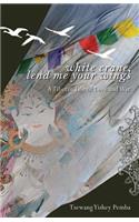 White Crane, Lend Me Your Wings: A Tibetan Tale of Love & War