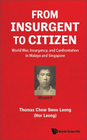 From Insurgent to Citizen: World War, Insurgency, and Confrontation in Malaya and Singapore