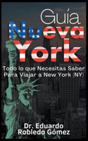Guía Nueva York Todo lo que Necesitas Saber Para Viajar a New York (NY): (Guías de Viaje y Guías Turísticas Con las Mejores Rutas)