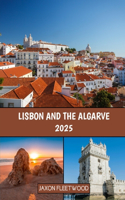 Lisbon and the Algarve 2025: (73 Wanderway Chronicles: Exploring the World's Hidden Stories and Uncharted Paths)