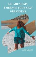 Go Ahead Sis, Embrace Your Sexy Greatness