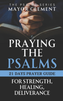 Praying the Psalms for Strength, Healing and Deliverance