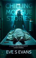 Chilling Morgue Stories: A Terrifying Collection of Ghost Stories(True Ghost Stories: Real Hauntings)