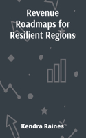 Revenue Roadmaps for Resilient Regions