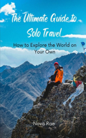 Ultimate Guide to Solo Travel