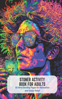 Stoner Activity Book for Adults: 50 Mind Bending Pages for Relaxation and Stress Relief