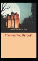 The Haunted Baronet: Joseph Sheridan Le Fanu (Fantasy, Horror, Short Stories, Ghost, Classics, Literature) [Annotated]