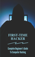 First-time Hacker: Complete Beginner's Guide To Computer Hacking: Hacking For Dummies