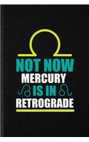 Not Now Mercury Is in Retrograde
