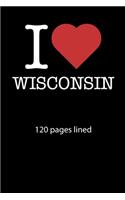 I love Wisconsin notebook 120 pages lined: I love Wisconsin notebook lined I love Wisconsin diary I love Wisconsin booklet I love Wisconsin recipe book notebook ruled I love Wisconsin journal