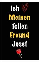 Ich Liebe Meinen Tollen Freund Josef: Geschenk an Boyfriend Namens Josef von seiner Freundin - Geburtstagsgeschenk, Weihnachtsgeschenk oder Valentinstag für einen Mann Namens Josef - Fül