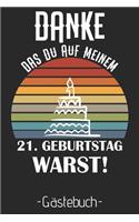 Danke Das Du Auf Meinem Geburtstag Warst: A5 120 Seiten Platz Für 60 Gäste I Gästebuch Zum Eintragen Der Glückwünsche Zum 21. Geburtstag I Geburtstagsparty I Tolle Überraschung Als Geburtsta