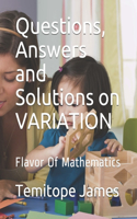 Questions, Answers and Solutions on VARIATION: Flavor Of Mathematics