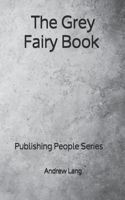 The Grey Fairy Book - Publishing People Series