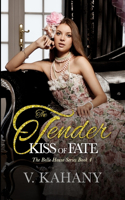 The Tender Kiss of Fate: (The Belle House)