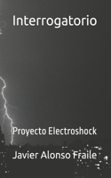 Interrogatorio: Proyecto Electroshock