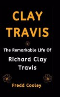 Clay Travis: The Remarkable Life Of Richard Clay Travis(Biographies from Fredd)