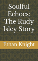 Soulful Echoes: The Rudy Isley Story