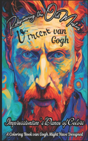 Rediscovering the Old Masters: van Gogh - Impressionism's Dance of Colors: A Coloring Book van Gogh Might Have Designed(Old Masters Freshly Thought - Art Legends Coloring Books)