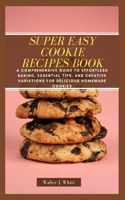 Super Easy Cookie Recipes Book