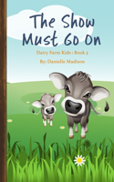 The Show Must Go On: Dairy Farm Kids Books: 3(3 Dairy Farm Kids Books)