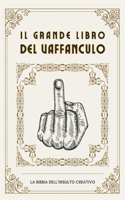 Il grande libro del Vaffanculo: la Bibbia dell'insulto creativo(1 Libri Divertenti)