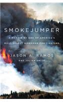 Smokejumper: A Memoir by One of America's Most Select Airborne Firefighters