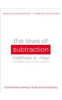 The Laws of Subtraction: 6 Simple Rules for Winning in the Age of Excess Everything