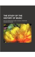 The Study of the History of Music; With an Annotated Guide to Music Literature